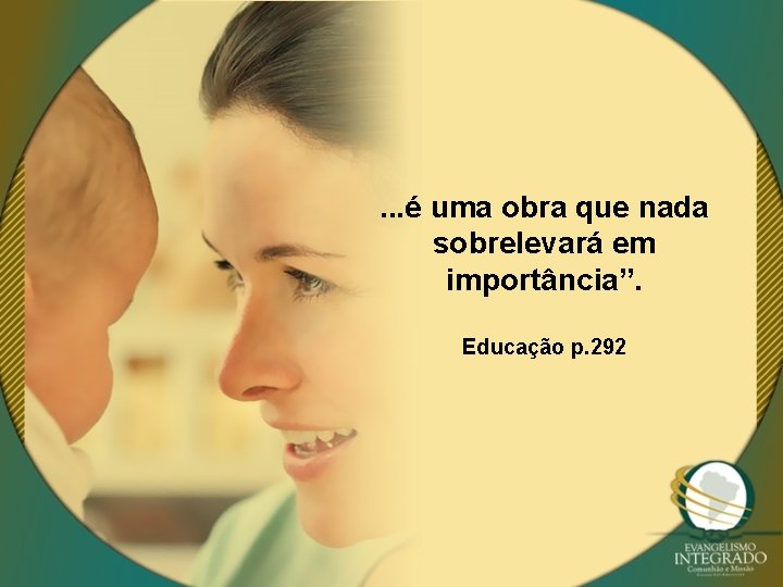 . . . é uma obra que nada sobrelevará em importância”. Educação p. 292