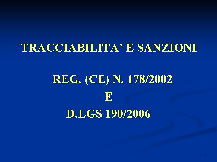 TRACCIABILITA’ E SANZIONI REG. (CE) N. 178/2002 E D. LGS 190/2006 1 