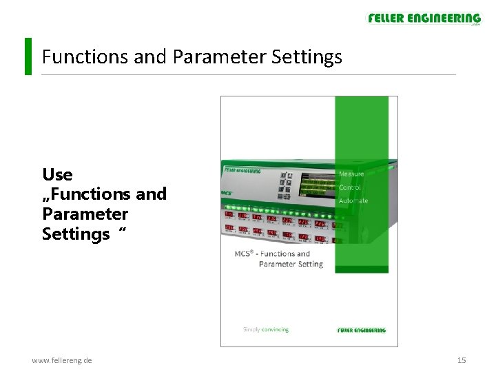 Functions and Parameter Settings Use „Functions and Parameter Settings“ www. fellereng. de 15 Functions and Parameter Settings Use „Functions and Parameter Settings“ www. fellereng. de 15