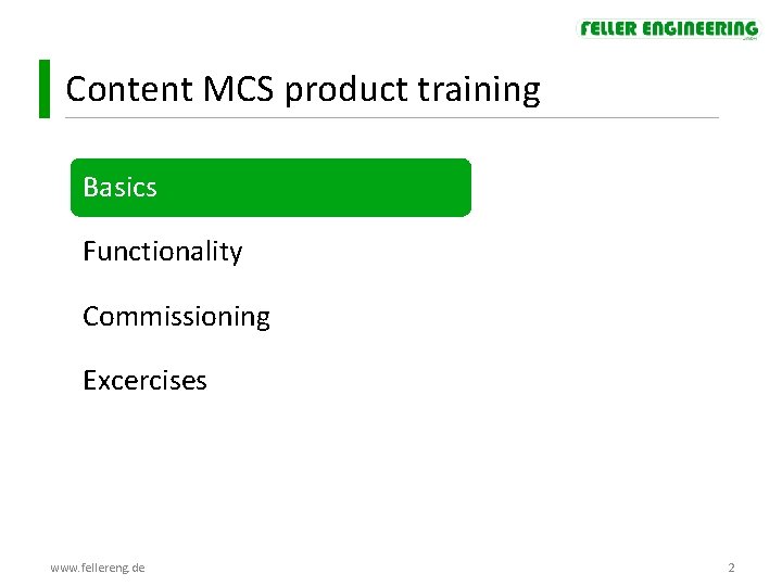 Content MCS product training Basics Functionality Commissioning Excercises www. fellereng. de 2 Content MCS product training Basics Functionality Commissioning Excercises www. fellereng. de 2