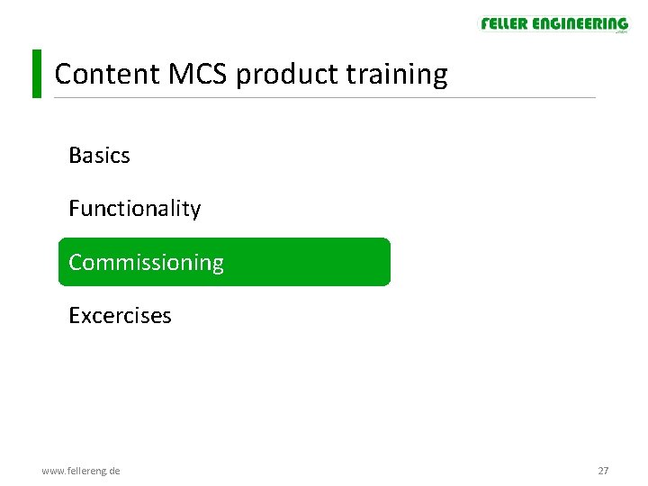 Content MCS product training Basics Functionality Commissioning Excercises www. fellereng. de 27 Content MCS product training Basics Functionality Commissioning Excercises www. fellereng. de 27