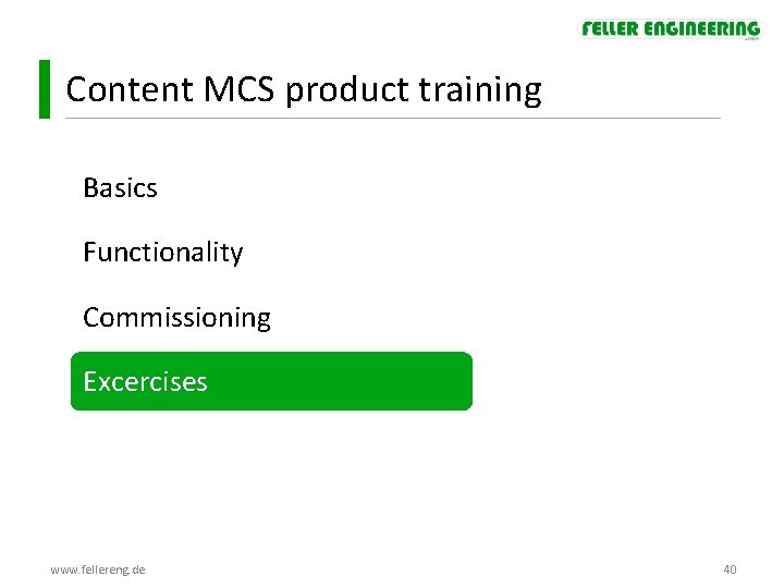 Content MCS product training Basics Functionality Commissioning Excercises www. fellereng. de 40 Content MCS product training Basics Functionality Commissioning Excercises www. fellereng. de 40