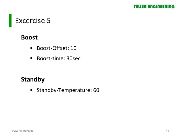 Excercise 5 Boost § Boost-Offset: 10° § Boost-time: 30 sec Standby § Standby-Temperature: 60° Excercise 5 Boost § Boost-Offset: 10° § Boost-time: 30 sec Standby § Standby-Temperature: 60°
