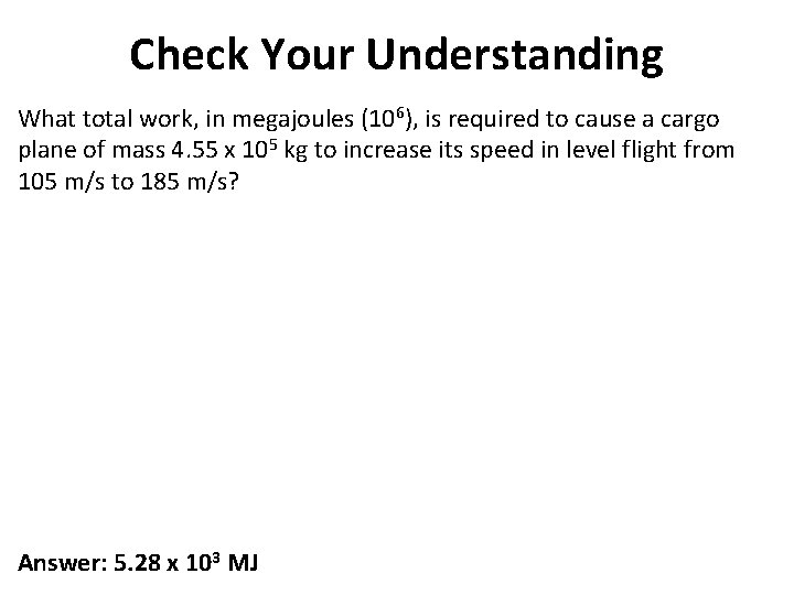 Check Your Understanding What total work, in megajoules (106), is required to cause a