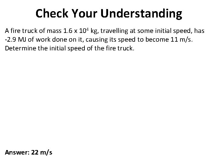 Check Your Understanding A fire truck of mass 1. 6 x 104 kg, travelling