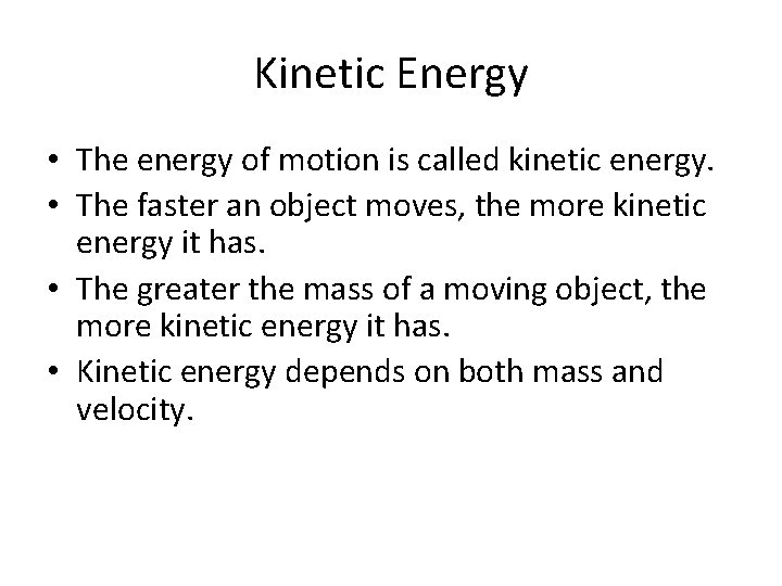 Kinetic Energy • The energy of motion is called kinetic energy. • The faster