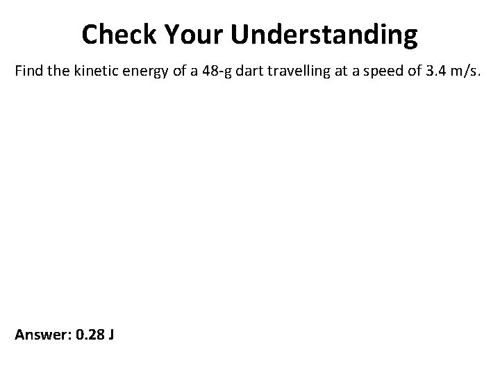 Check Your Understanding Find the kinetic energy of a 48 -g dart travelling at
