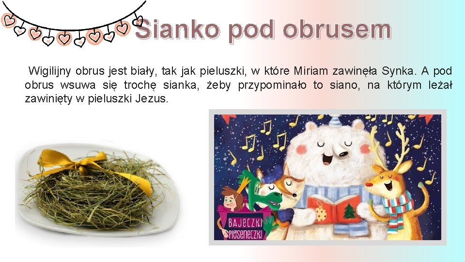 Sianko pod obrusem Wigilijny obrus jest biały, tak jak pieluszki, w które Miriam zawinęła