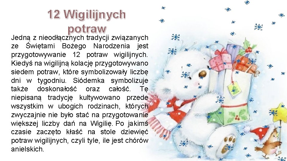 12 Wigilijnych potraw Jedną z nieodłącznych tradycji związanych ze Świętami Bożego Narodzenia jest przygotowywanie