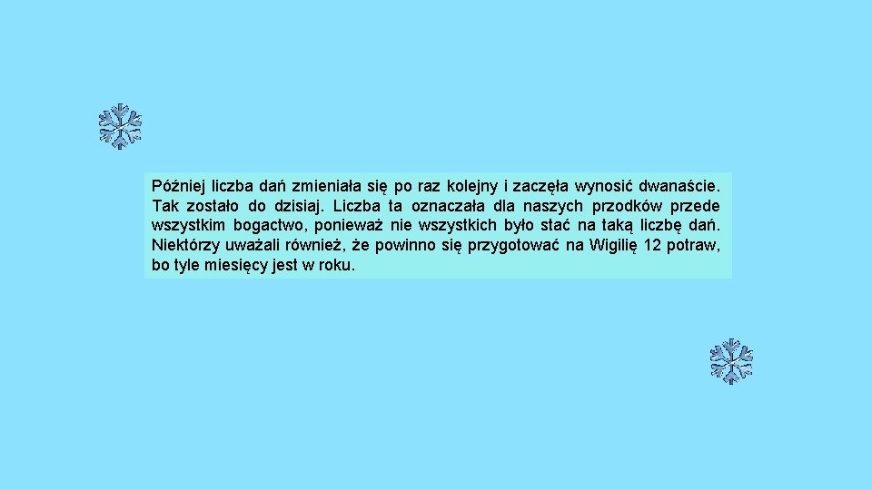 Później liczba dań zmieniała się po raz kolejny i zaczęła wynosić dwanaście. Tak zostało