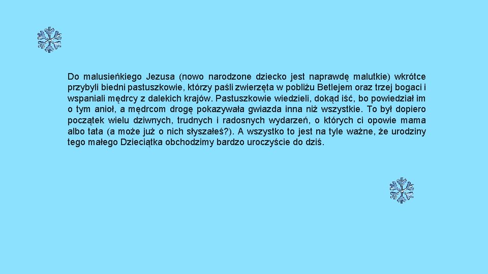 Do malusieńkiego Jezusa (nowo narodzone dziecko jest naprawdę malutkie) wkrótce przybyli biedni pastuszkowie, którzy