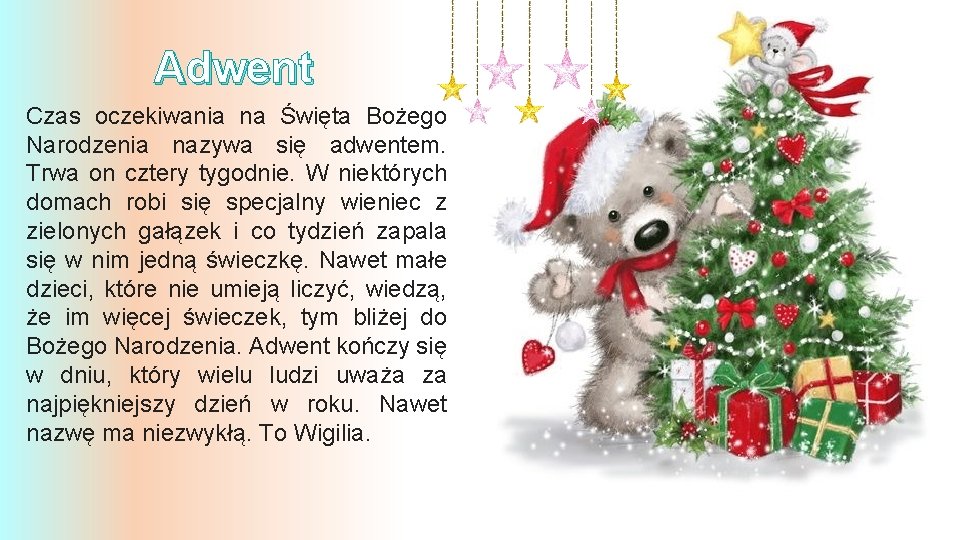 Adwent Czas oczekiwania na Święta Bożego Narodzenia nazywa się adwentem. Trwa on cztery tygodnie.