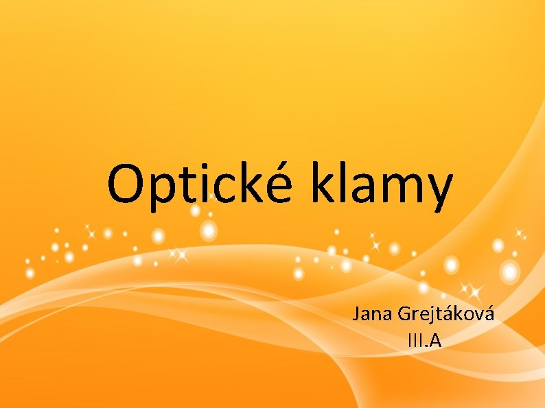 Optické klamy Jana Grejtáková III. A 