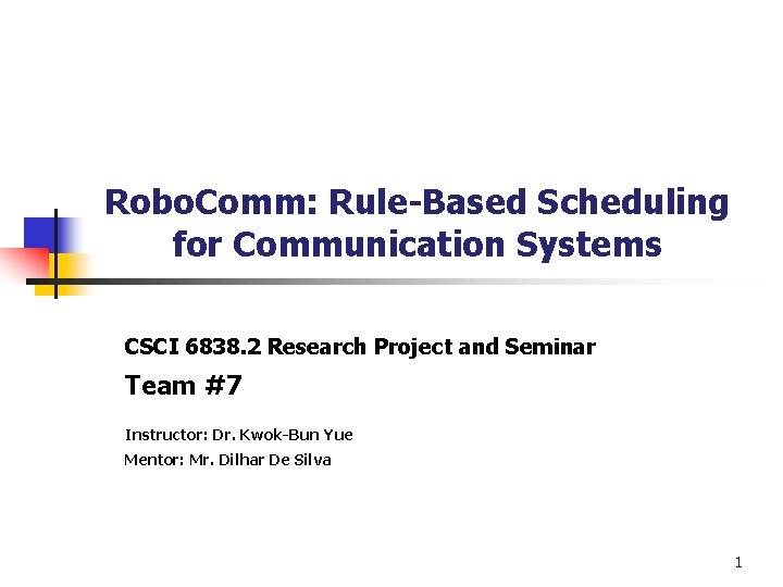 Robo. Comm: Rule-Based Scheduling for Communication Systems CSCI 6838. 2 Research Project and Seminar