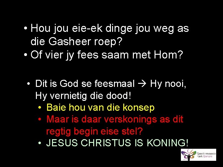  • Hou jou eie-ek dinge jou weg as die Gasheer roep? • Of