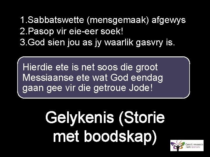 1. Sabbatswette (mensgemaak) afgewys 2. Pasop vir eie-eer soek! 3. God sien jou as