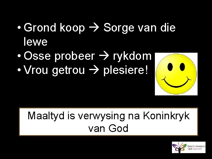  • Grond koop Sorge van die lewe • Osse probeer rykdom • Vrou