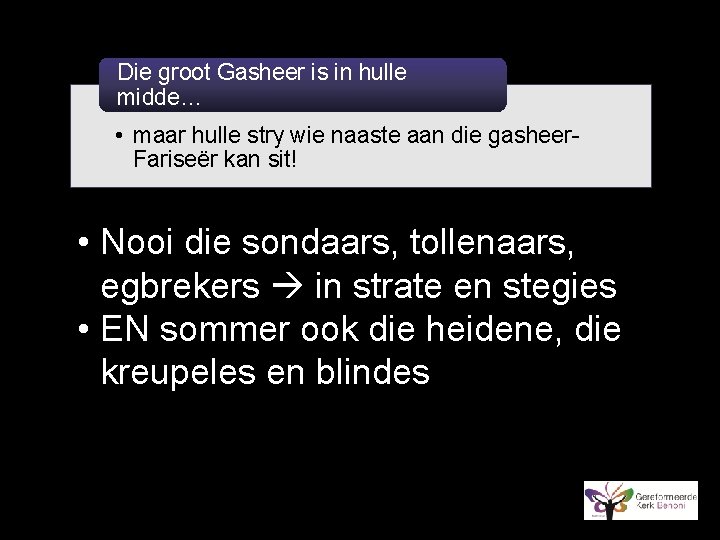 Die groot Gasheer is in hulle midde… • maar hulle stry wie naaste aan