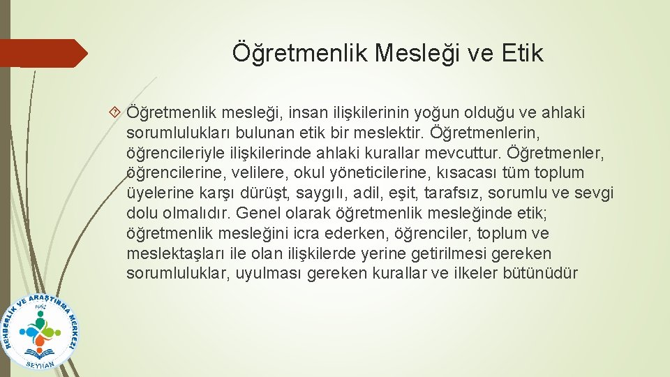 Öğretmenlik Mesleği ve Etik Öğretmenlik mesleği, insan ilişkilerinin yoğun olduğu ve ahlaki sorumlulukları bulunan