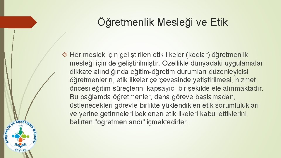 Öğretmenlik Mesleği ve Etik Her meslek için geliştirilen etik ilkeler (kodlar) öğretmenlik mesleği için