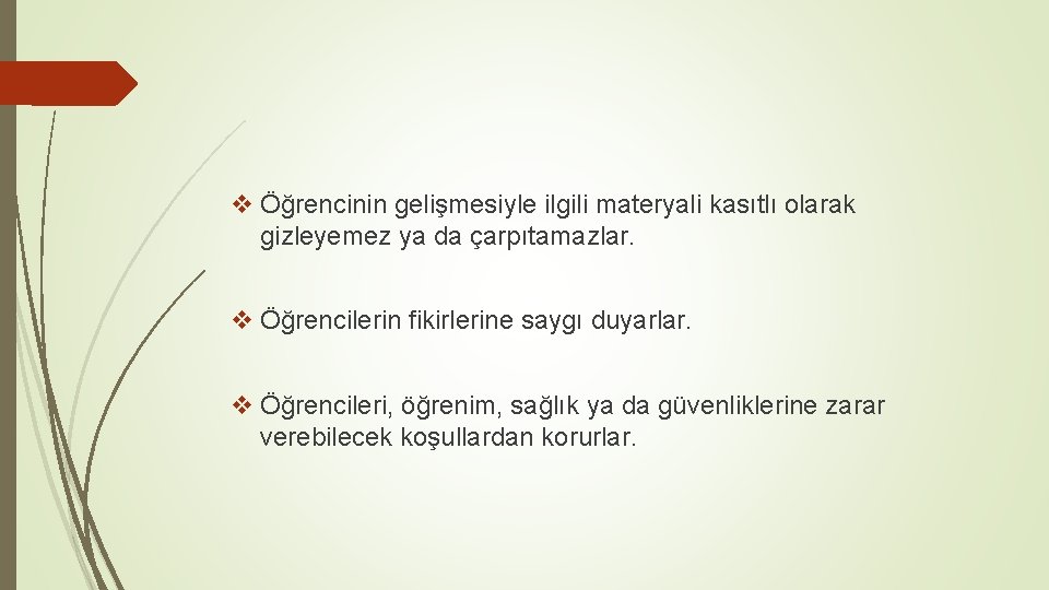 v Öğrencinin gelişmesiyle ilgili materyali kasıtlı olarak gizleyemez ya da çarpıtamazlar. v Öğrencilerin fikirlerine