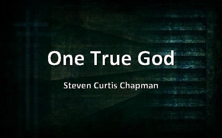 One True God Steven Curtis Chapman 