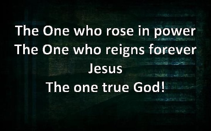 The One who rose in power The One who reigns forever Jesus The one