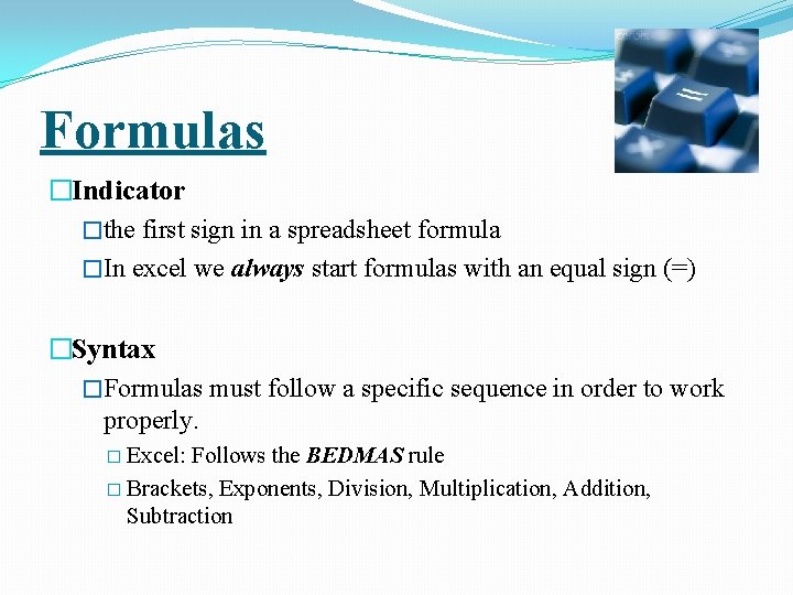 Formulas �Indicator �the first sign in a spreadsheet formula �In excel we always start