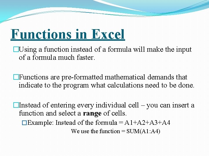 Functions in Excel �Using a function instead of a formula will make the input