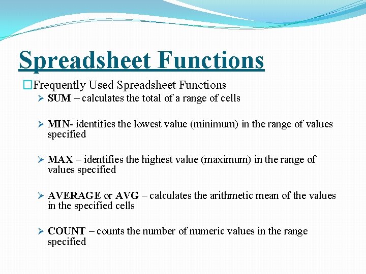 Spreadsheet Functions �Frequently Used Spreadsheet Functions Ø SUM – calculates the total of a