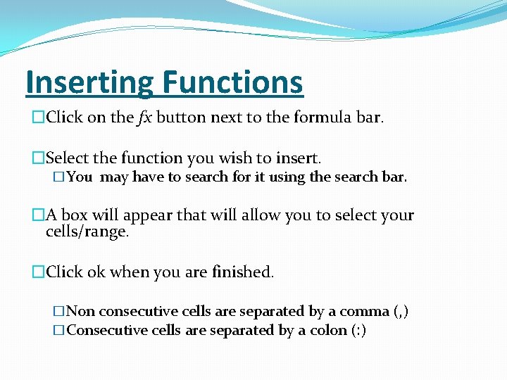 Inserting Functions �Click on the fx button next to the formula bar. �Select the