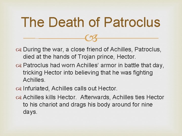 The Death of Patroclus During the war, a close friend of Achilles, Patroclus, died