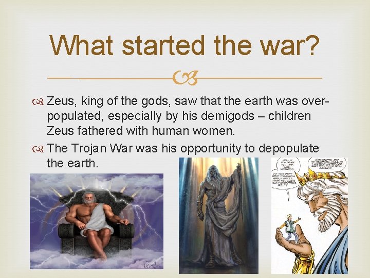 What started the war? Zeus, king of the gods, saw that the earth was