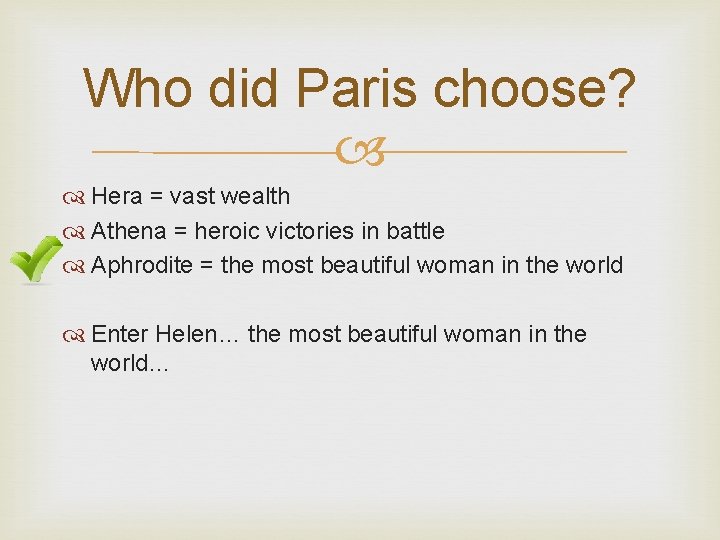 Who did Paris choose? Hera = vast wealth Athena = heroic victories in battle