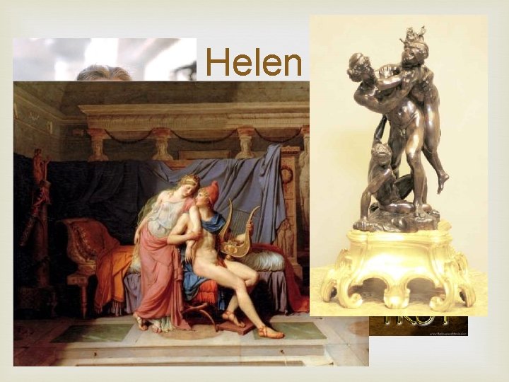 Helen While on a diplomatic mission, Paris immediately fell in love with Helen’s husband,