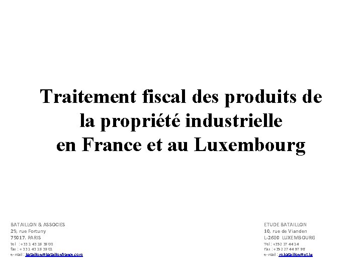 Traitement fiscal des produits de la propriété industrielle en France et au Luxembourg BATAILLON