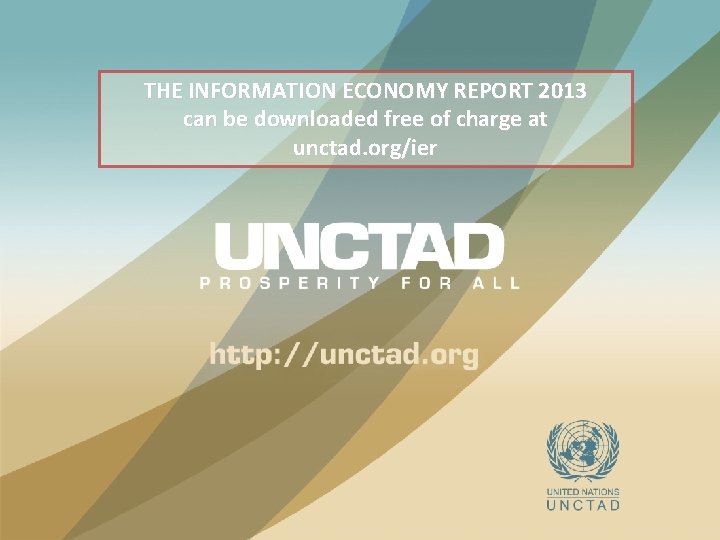 THE INFORMATION ECONOMY REPORT 2013 can be downloaded free of charge at unctad. org/ier