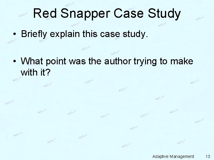 Red Snapper Case Study • Briefly explain this case study. • What point was