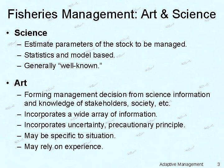 Fisheries Management: Art & Science • Science – Estimate parameters of the stock to