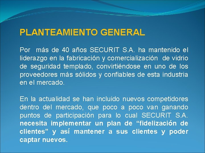 PLANTEAMIENTO GENERAL Por más de 40 años SECURIT S. A. ha mantenido el liderazgo