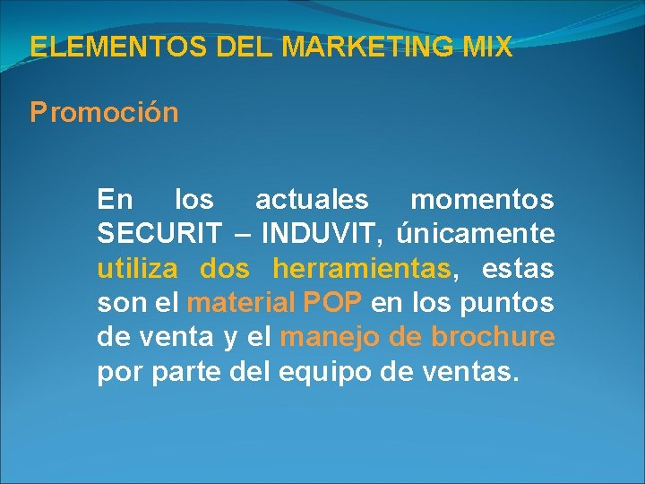 ELEMENTOS DEL MARKETING MIX Promoción En los actuales momentos SECURIT – INDUVIT, únicamente utiliza