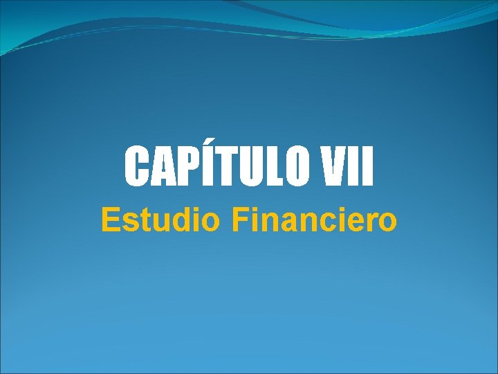 CAPÍTULO VII Estudio Financiero 