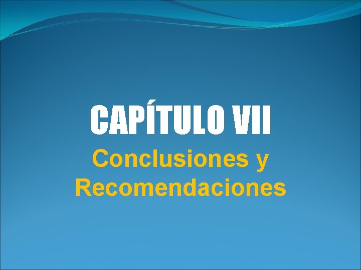 CAPÍTULO VII Conclusiones y Recomendaciones 