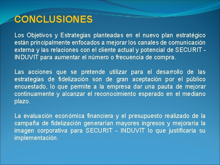 CONCLUSIONES Los Objetivos y Estrategias planteadas en el nuevo plan estratégico están principalmente enfocados