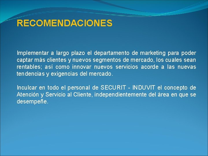 RECOMENDACIONES Implementar a largo plazo el departamento de marketing para poder captar más clientes