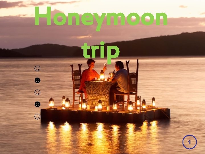 Honeymoon trip ☺ ☻ ☺ 1 