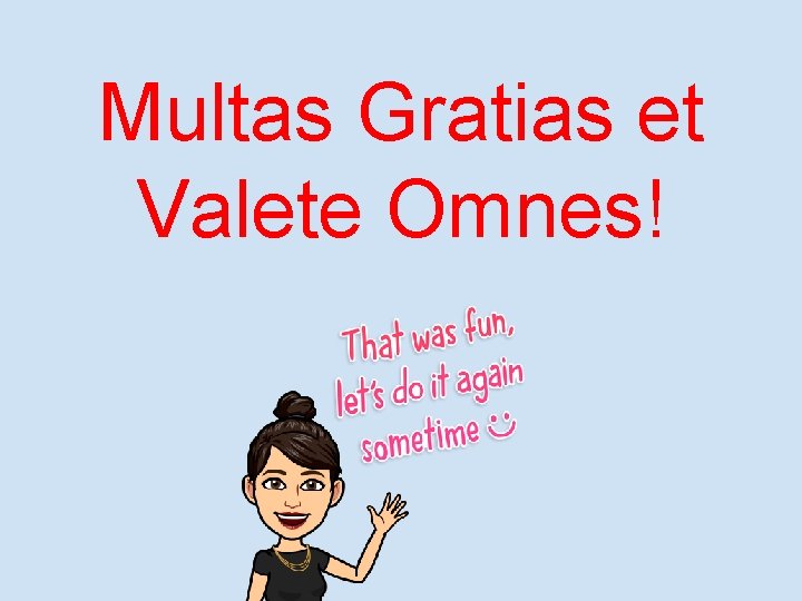 Multas Gratias et Valete Omnes! 