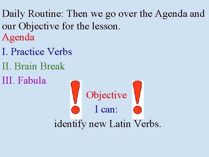 Daily Routine: Then we go over the Agenda and our Objective for the lesson.