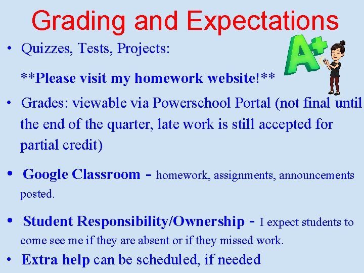 Grading and Expectations • Quizzes, Tests, Projects: **Please visit my homework website!** • Grades: