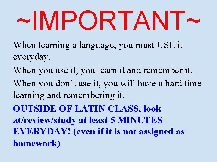 ~IMPORTANT~ When learning a language, you must USE it everyday. When you use it,